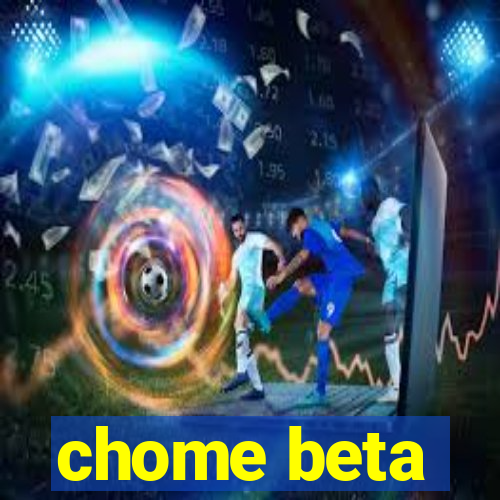 chome beta